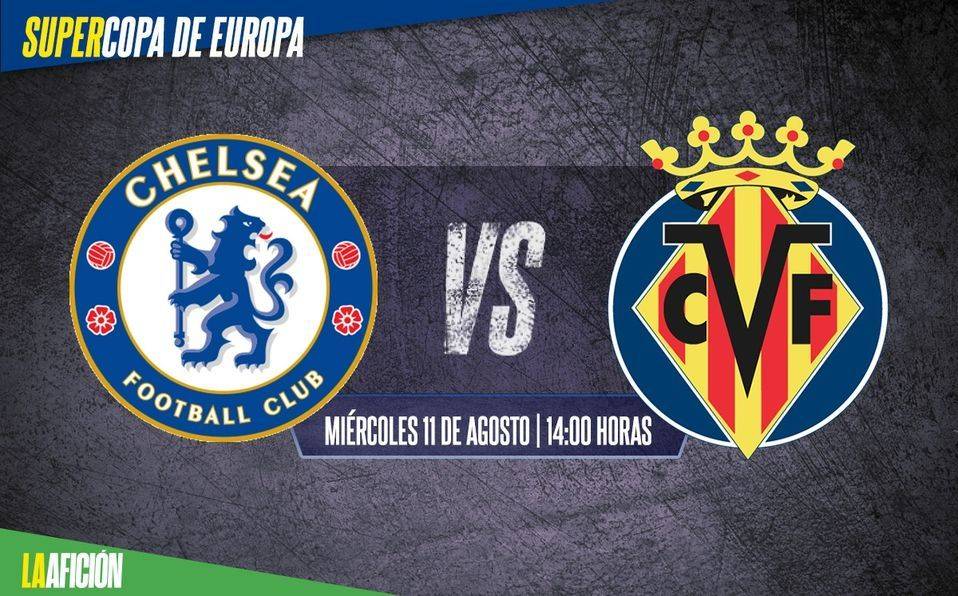 Chelsea vs Villarreal; horario y dónde ver EN VIVO la Supercopa de Europa
