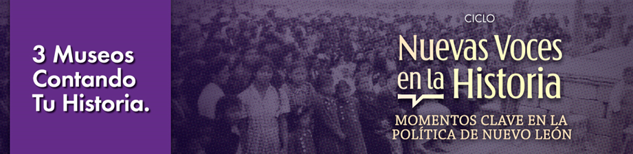 Tendrá Museo de Historia ciclo de conferencias: «Momentos clave en la política de N.L.»
