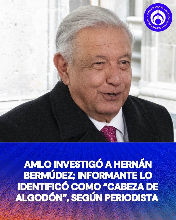 AMLO mandó investigar a Hernán Bermúdez en 2021