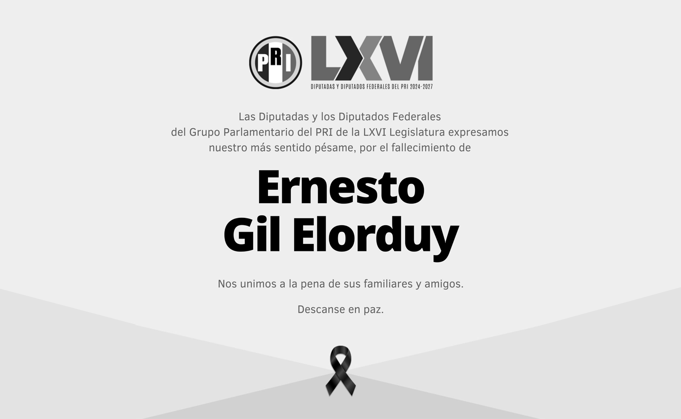 DIPUTADOS FEDERALES DEL PRI LAMENTAN EL FALLECIMIENTO DE ERNESTO GIL ELORDUY, DISTINGUIDO PRIISTA HIDALGUENSE