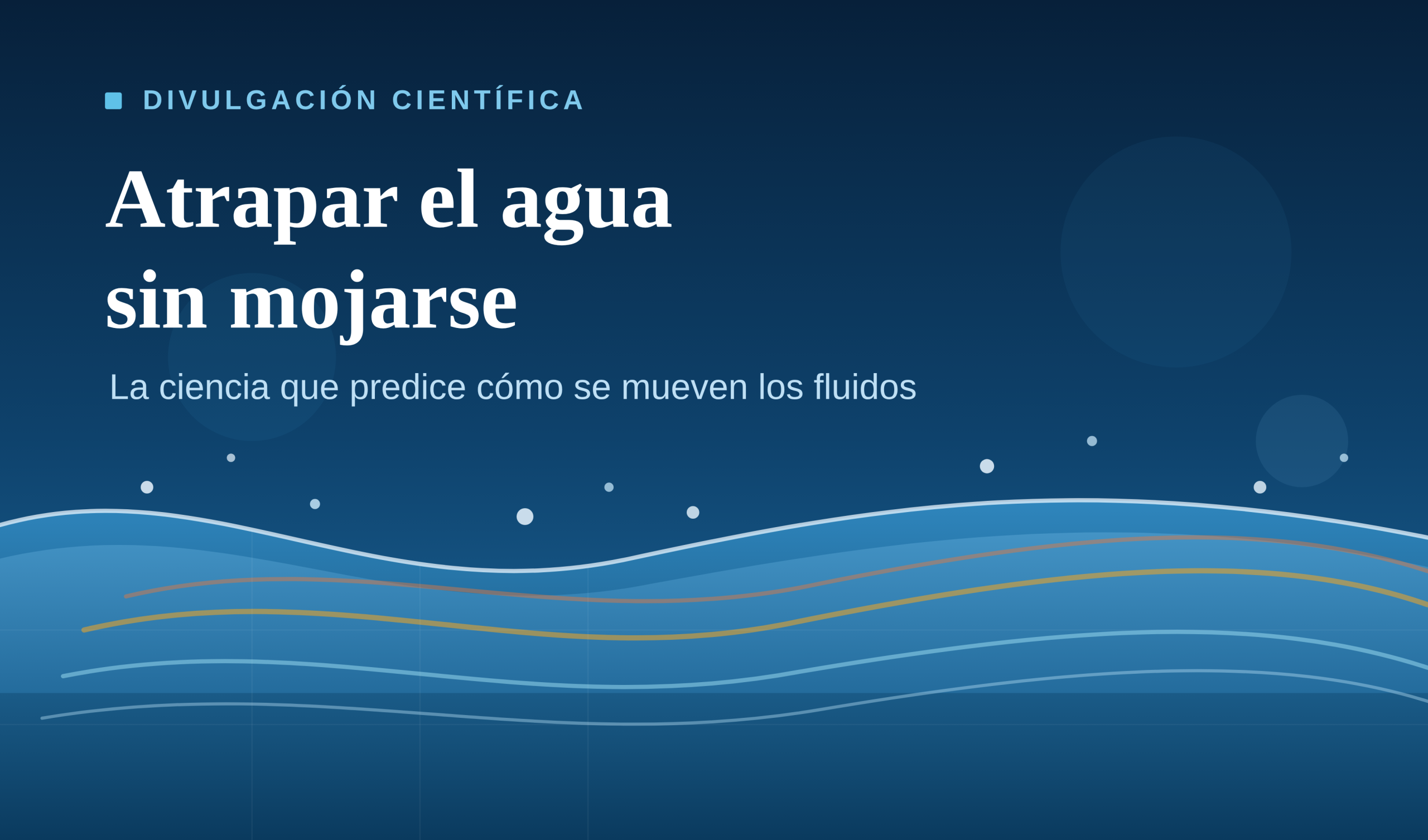 Atrapar el agua sin mojarse: la ciencia que predice cómo se mueven los fluidos